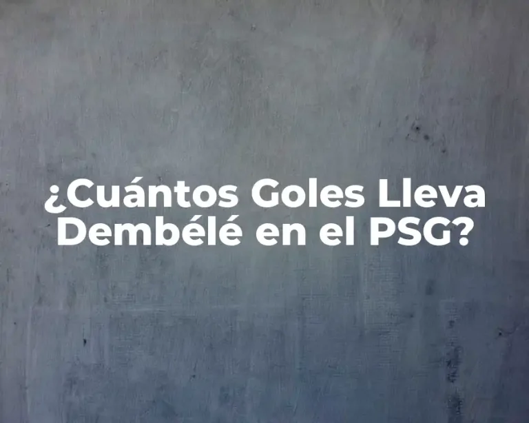 ¿Cuántos Goles Lleva Dembélé en el PSG?