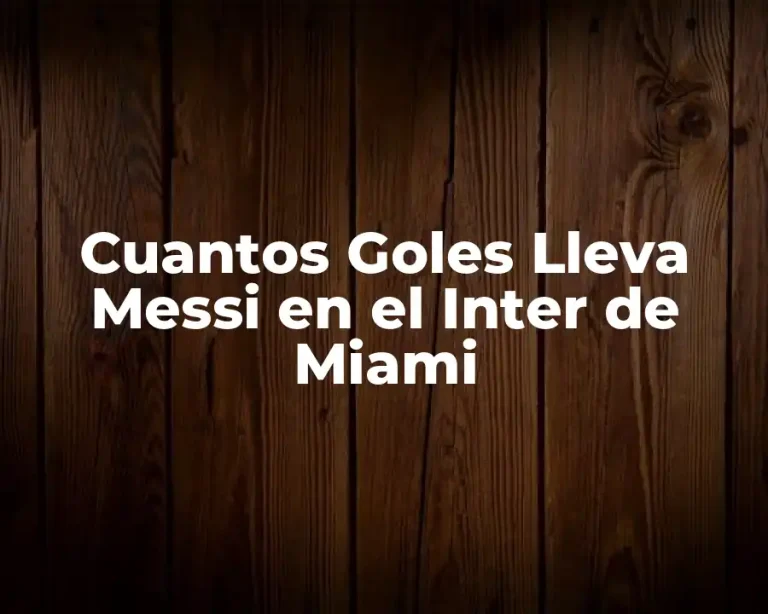 Cuantos Goles Lleva Messi en el Inter de Miami