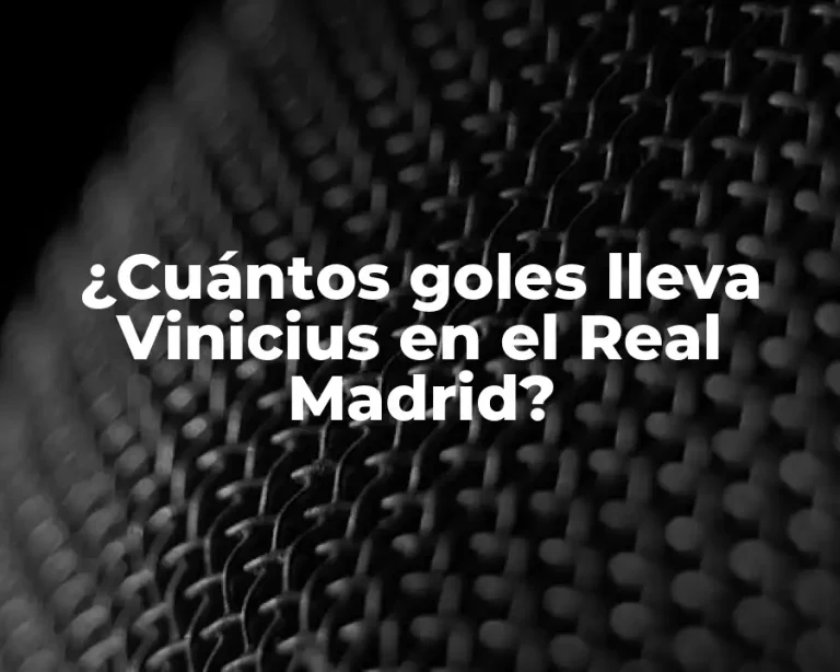 ¿Cuántos goles lleva Vinicius en el Real Madrid?