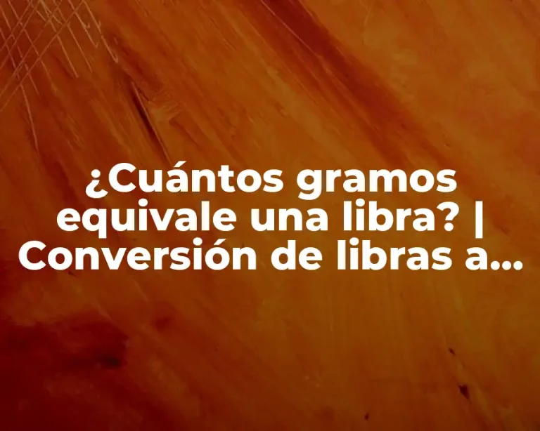 ¿Cuántos gramos equivale una libra? | Conversión de libras a gramos