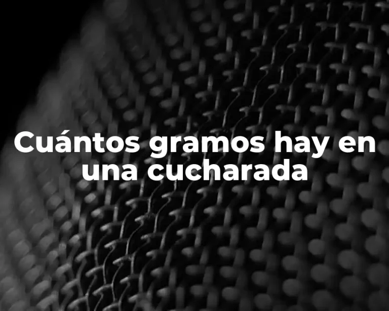 Cuántos gramos hay en una cucharada