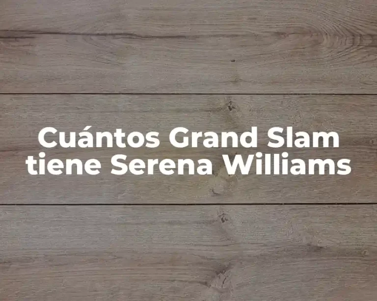 Cuántos Grand Slam tiene Serena Williams