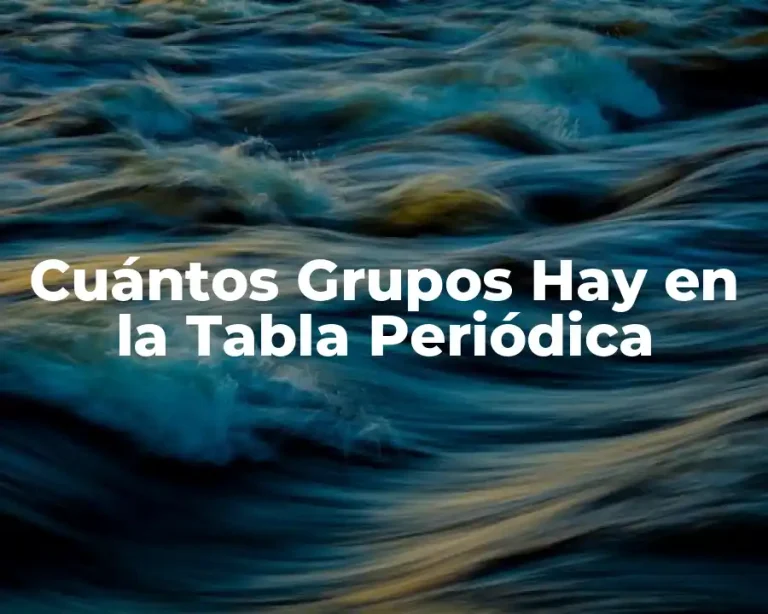 Cuántos Grupos Hay en la Tabla Periódica