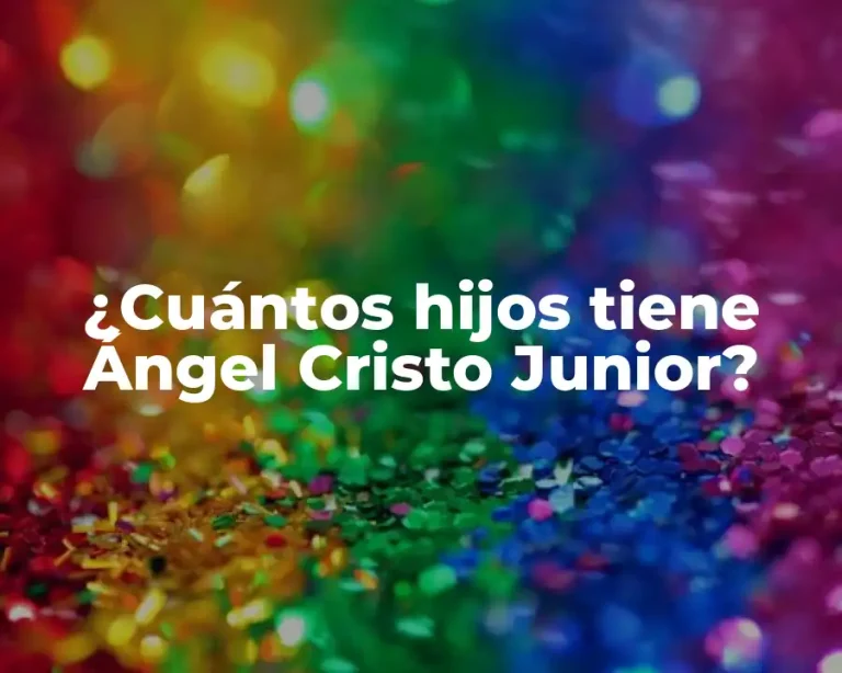 ¿Cuántos hijos tiene Ángel Cristo Junior?