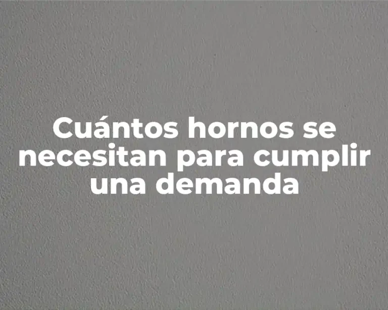 Cuántos hornos se necesitan para cumplir una demanda