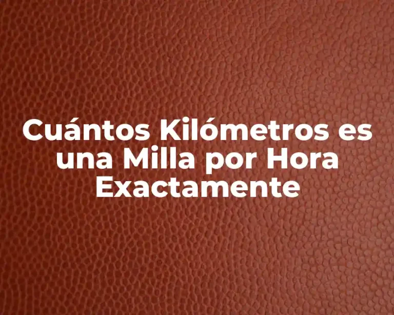 Cuántos Kilómetros es una Milla por Hora Exactamente