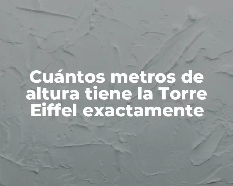 Cuántos metros de altura tiene la Torre Eiffel exactamente