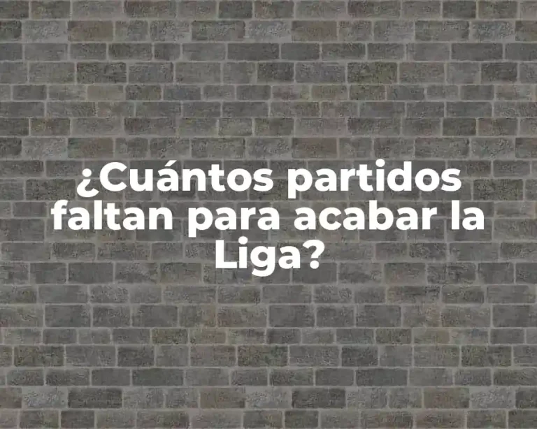 ¿Cuántos partidos faltan para acabar la Liga?
