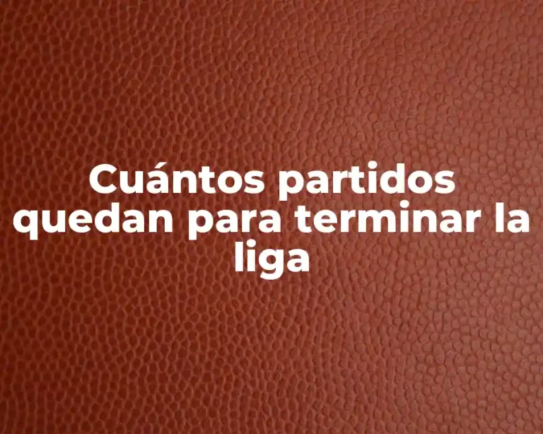 Cuántos partidos quedan para terminar la liga