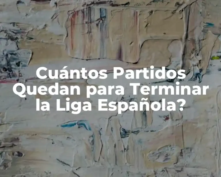Cuántos Partidos Quedan para Terminar la Liga Española?