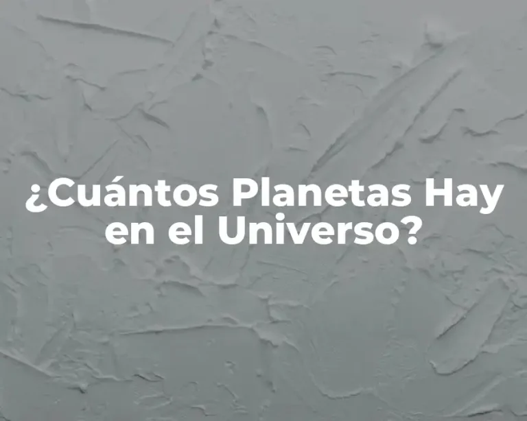 ¿Cuántos Planetas Hay en el Universo?