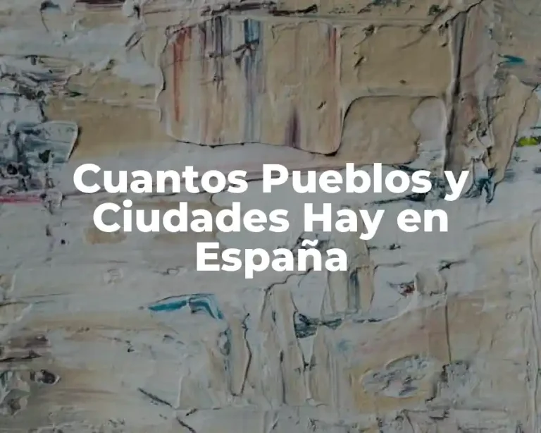 Cuantos Pueblos y Ciudades Hay en España