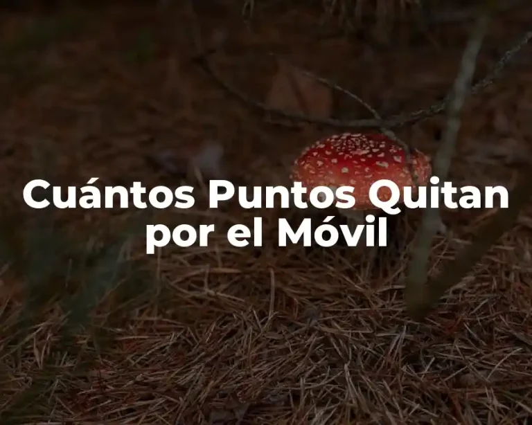 Cuántos Puntos Quitan por el Móvil