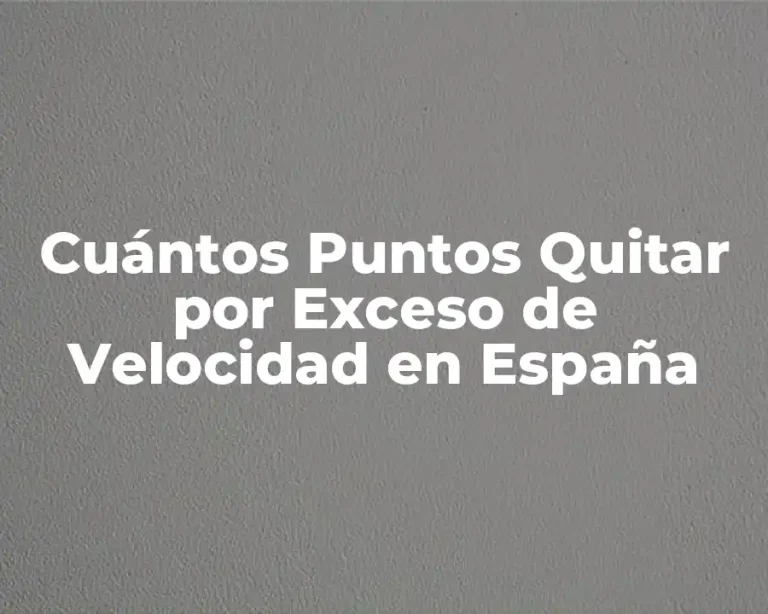 Cuántos Puntos Quitar por Exceso de Velocidad en España