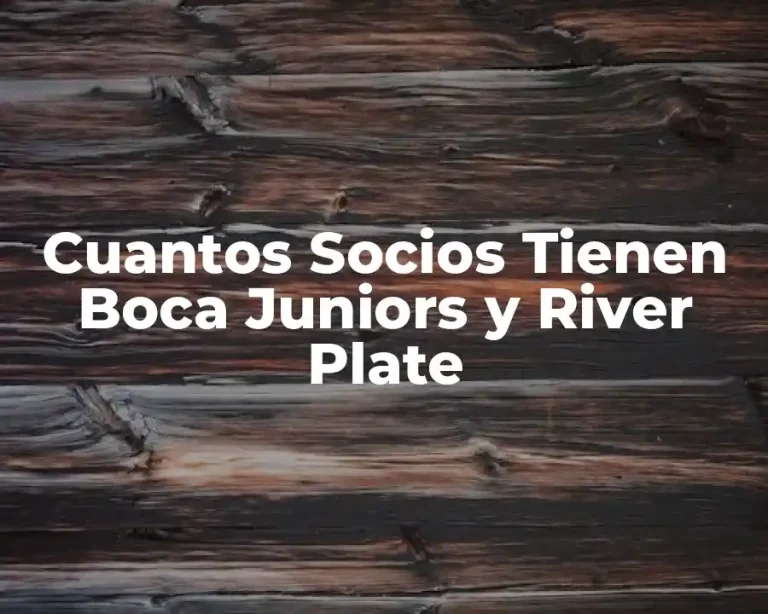 Cuantos Socios Tienen Boca Juniors y River Plate