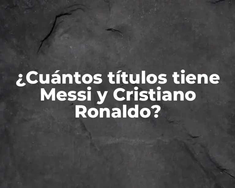 ¿Cuántos títulos tiene Messi y Cristiano Ronaldo?