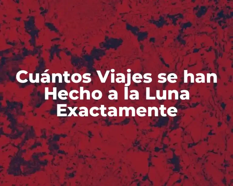 Cuántos Viajes se han Hecho a la Luna Exactamente