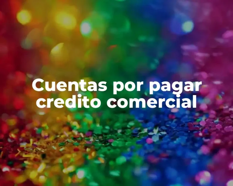 Cuentas por pagar credito comercial