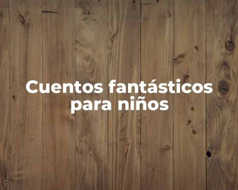 Cuentos fantásticos para niños