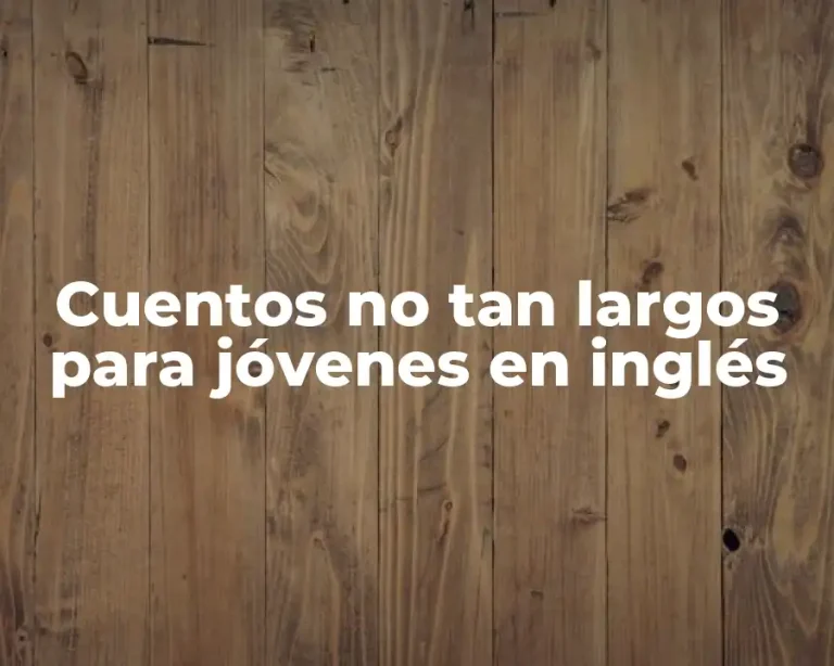 Cuentos no tan largos para jóvenes en inglés