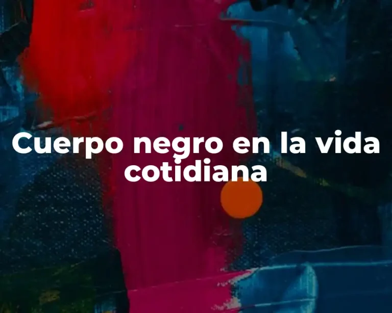 Cuerpo negro en la vida cotidiana