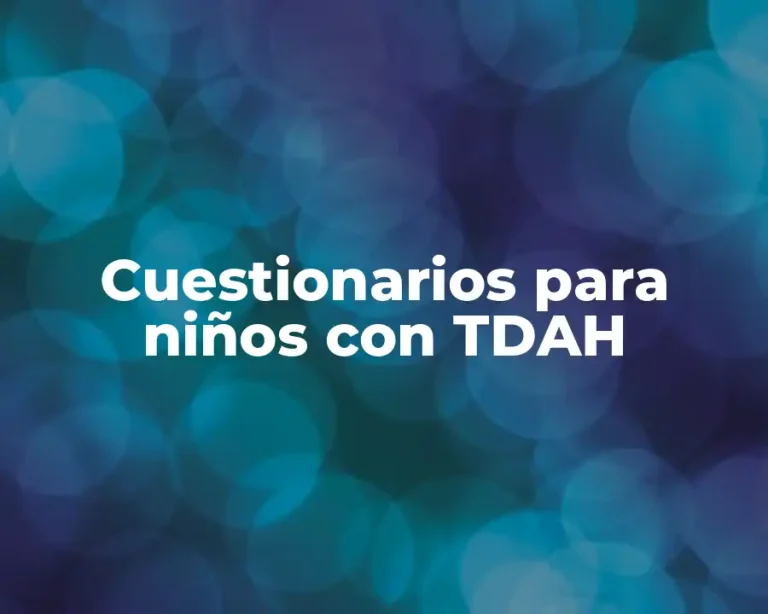 Cuestionarios para niños con TDAH