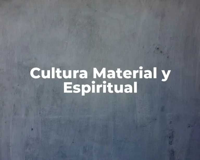 Cultura Material y Espiritual