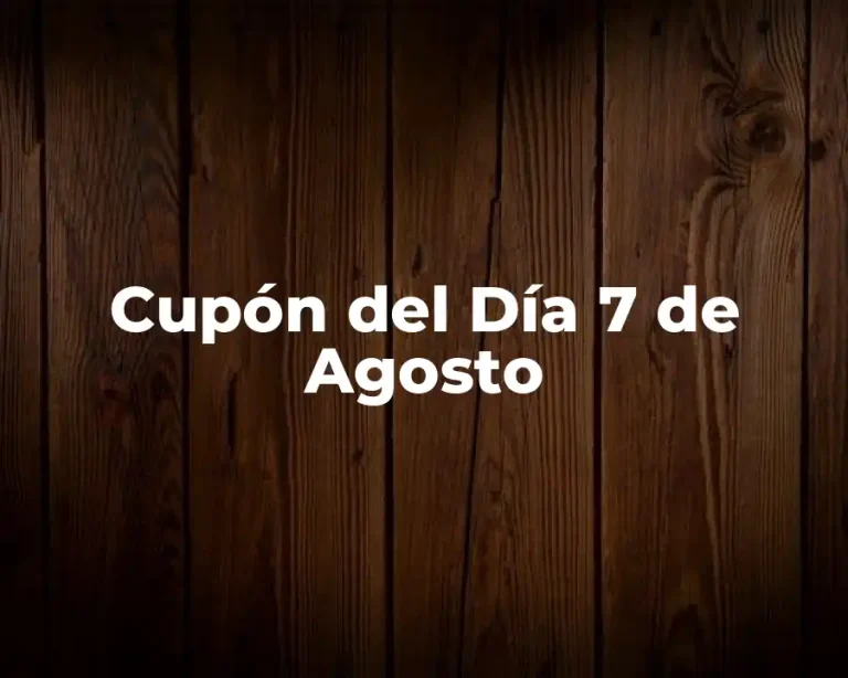 Cupón del Día 7 de Agosto