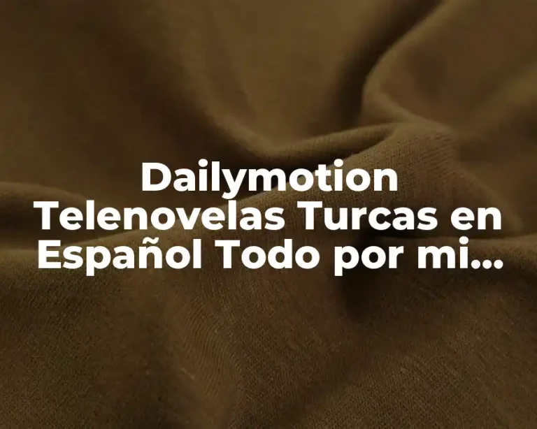 Dailymotion Telenovelas Turcas en Español Todo por mi Familia