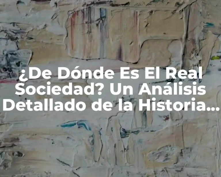 ¿De Dónde Es El Real Sociedad? Un Análisis Detallado de la Historia y Orígenes del Club