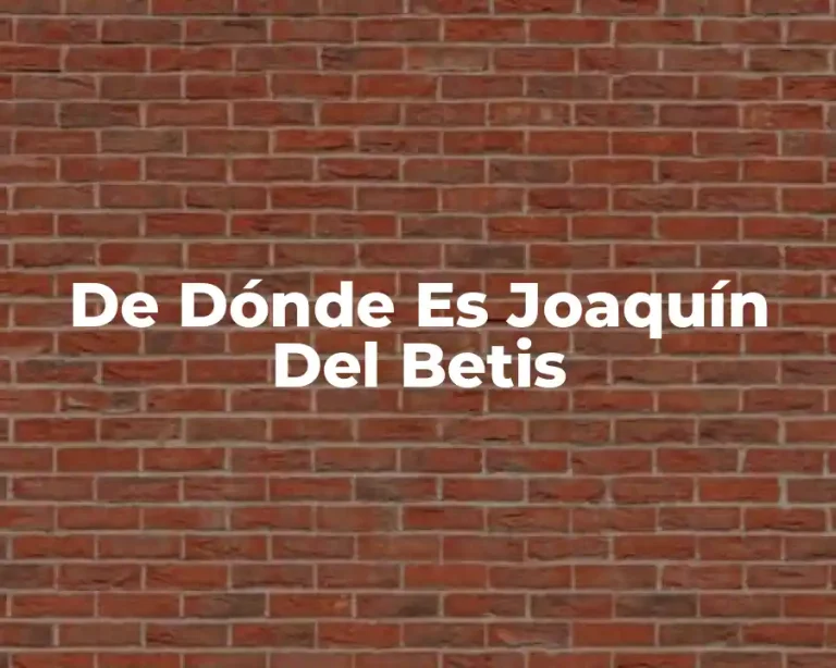 De Dónde Es Joaquín Del Betis