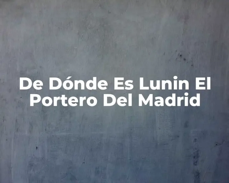 De Dónde Es Lunin El Portero Del Madrid
