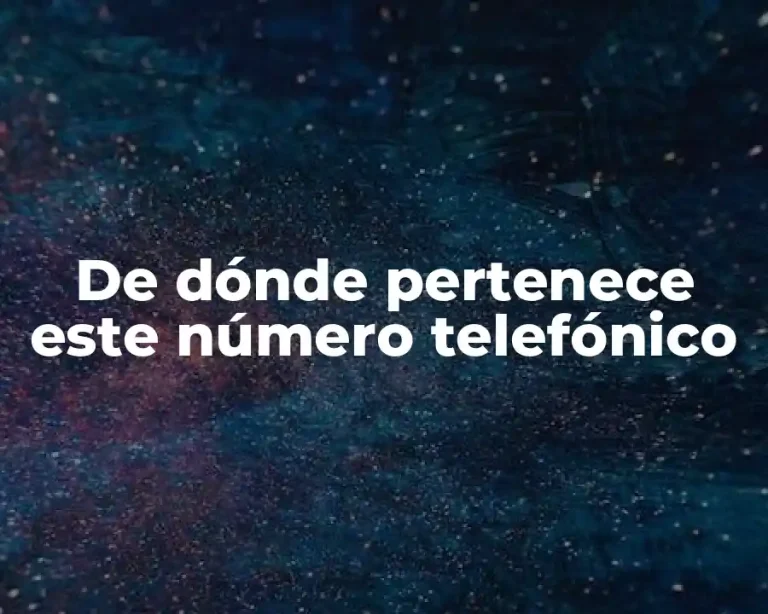 De dónde pertenece este número telefónico