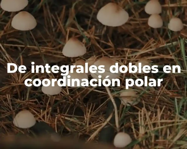 De integrales dobles en coordinación polar