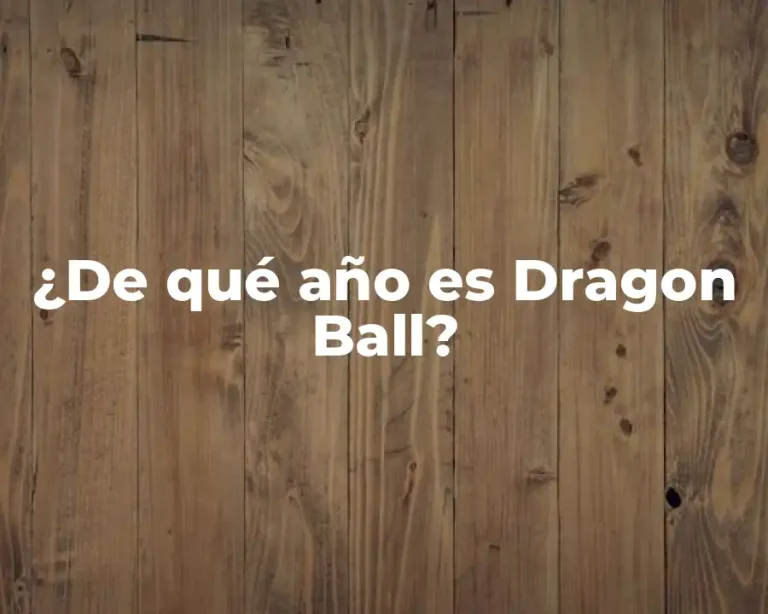 ¿De qué año es Dragon Ball?
