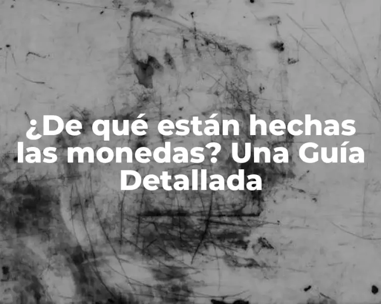 ¿De qué están hechas las monedas? Una Guía Detallada