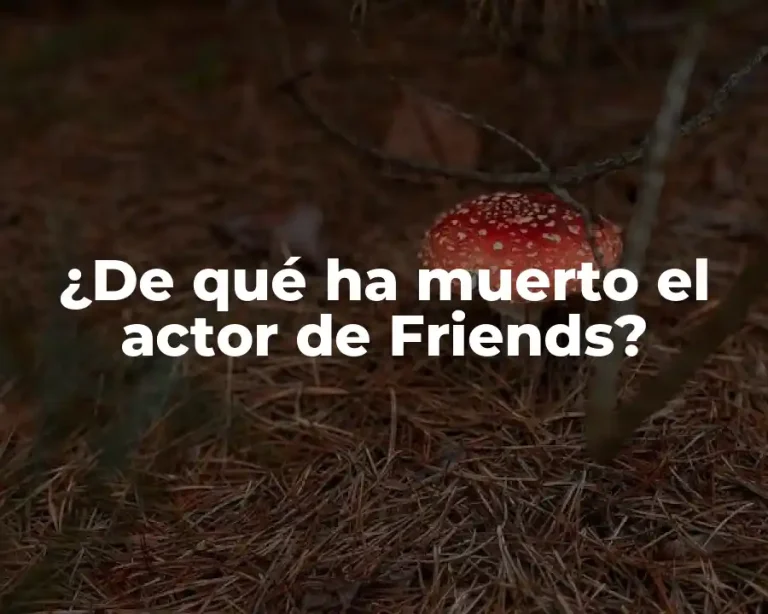¿De qué ha muerto el actor de Friends?