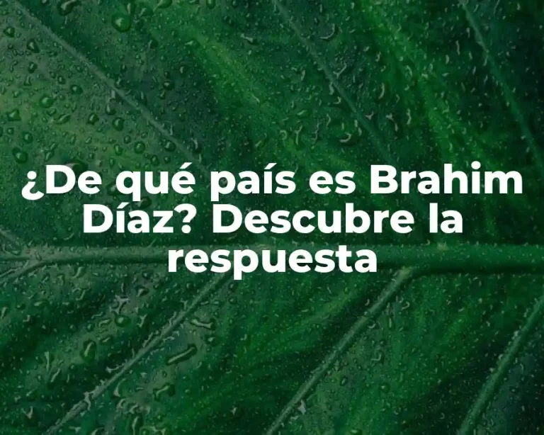 ¿De qué país es Brahim Díaz? Descubre la respuesta