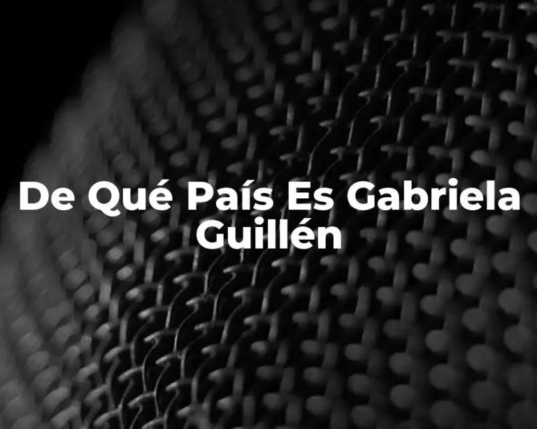 De Qué País Es Gabriela Guillén