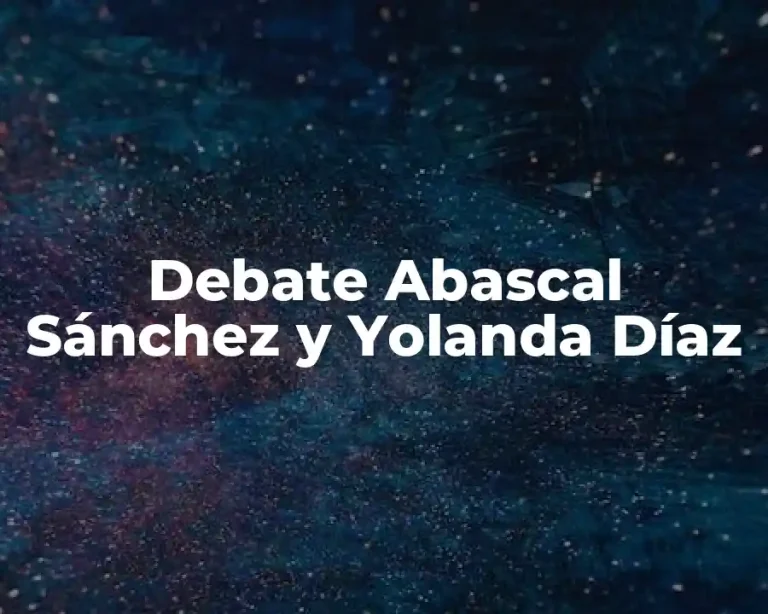 Debate Abascal Sánchez y Yolanda Díaz