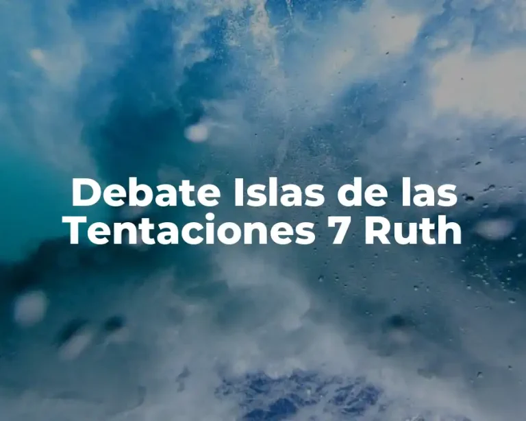 Debate Islas de las Tentaciones 7 Ruth