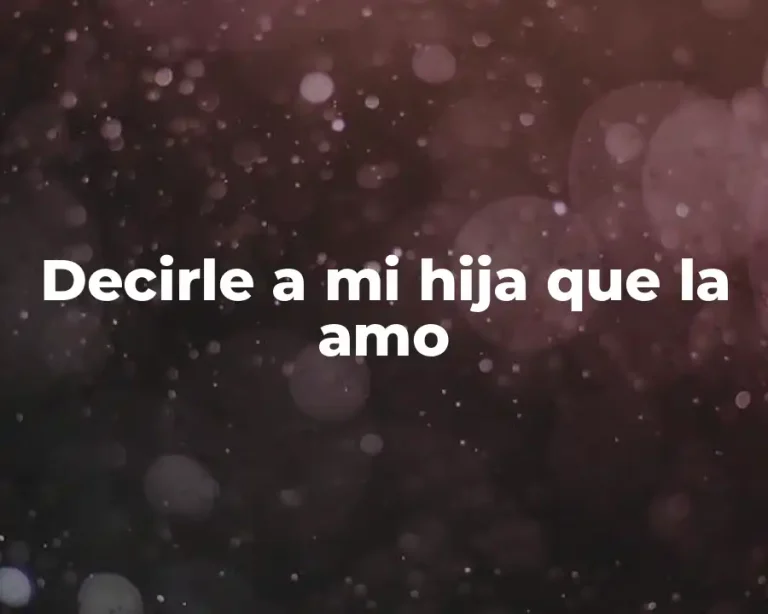 Decirle a mi hija que la amo