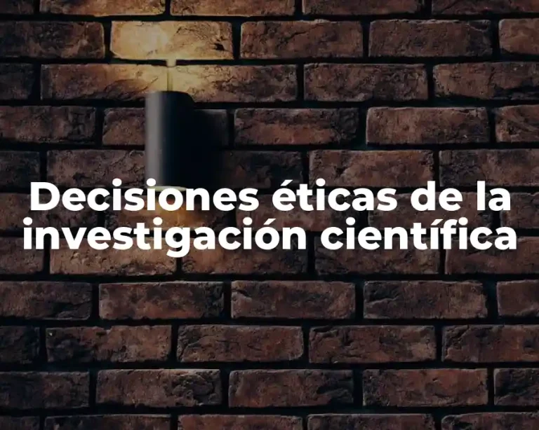 Decisiones éticas de la investigación científica