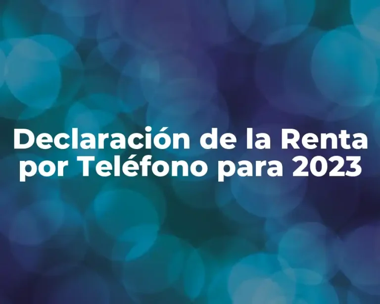 Declaración de la Renta por Teléfono para 2023