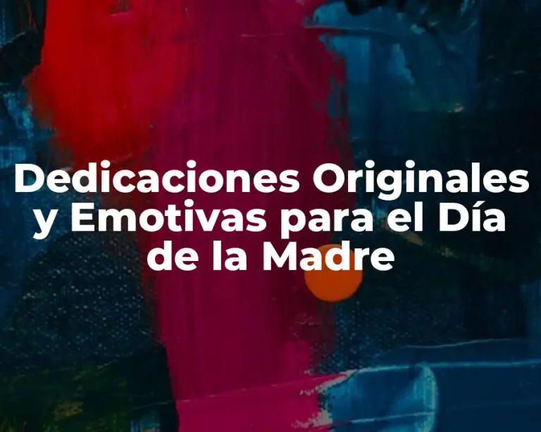 Dedicaciones Originales y Emotivas para el Día de la Madre