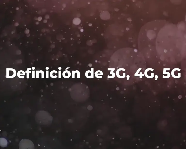 Definición de 3G, 4G, 5G