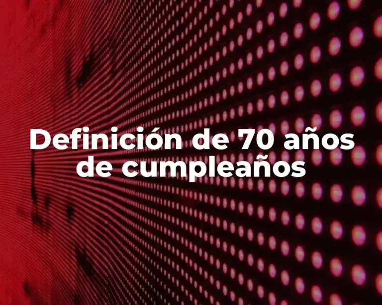 Definición de 70 años de cumpleaños