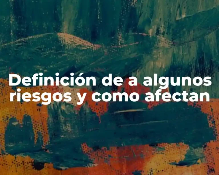 Definición de a algunos riesgos y como afectan