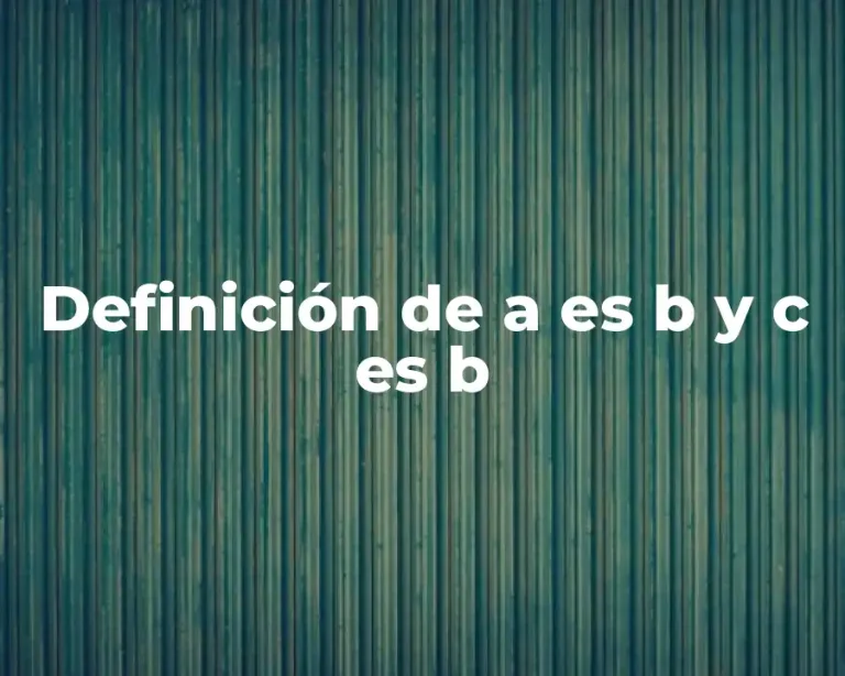 Definición de a es b y c es b