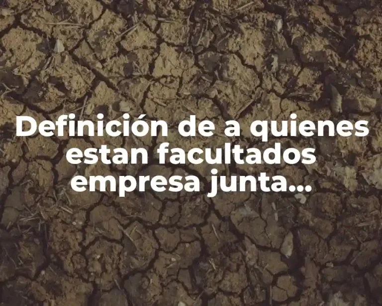 Definición de a quienes estan facultados empresa junta conciliacion